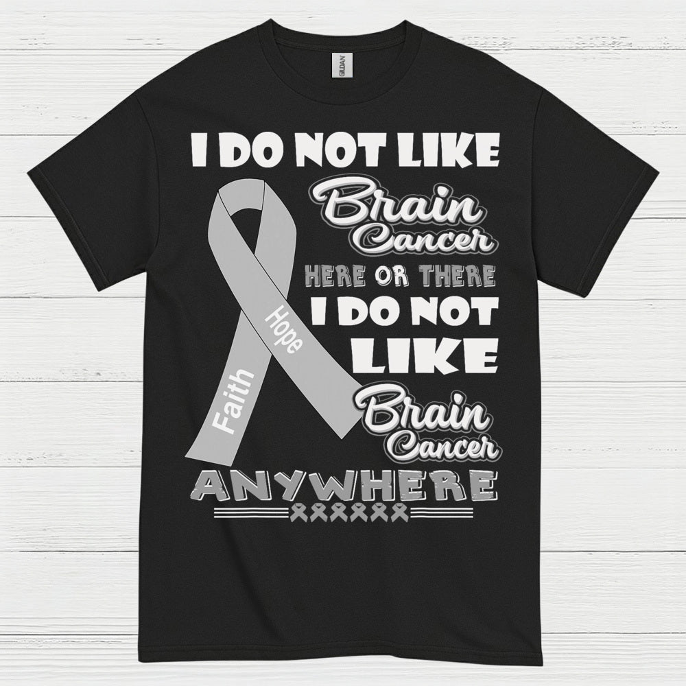 I Do Not Like Brain Cancer Anywhere T Shirt