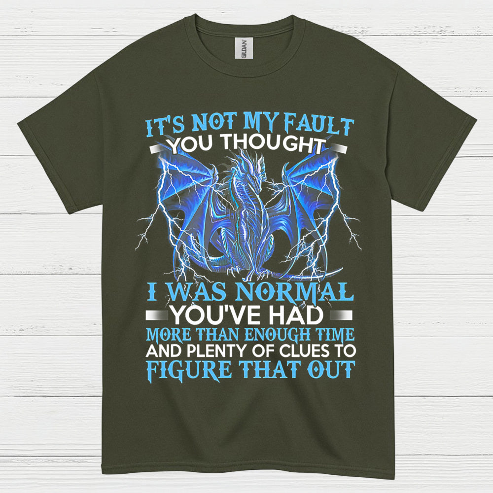 Not My Fault You Thought I Was Normal Dragon T Shirt