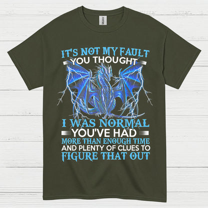 Not My Fault You Thought I Was Normal Dragon T Shirt
