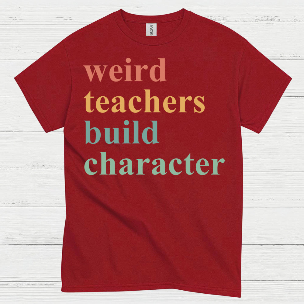 Weird Teachers Build Character T Shirt
