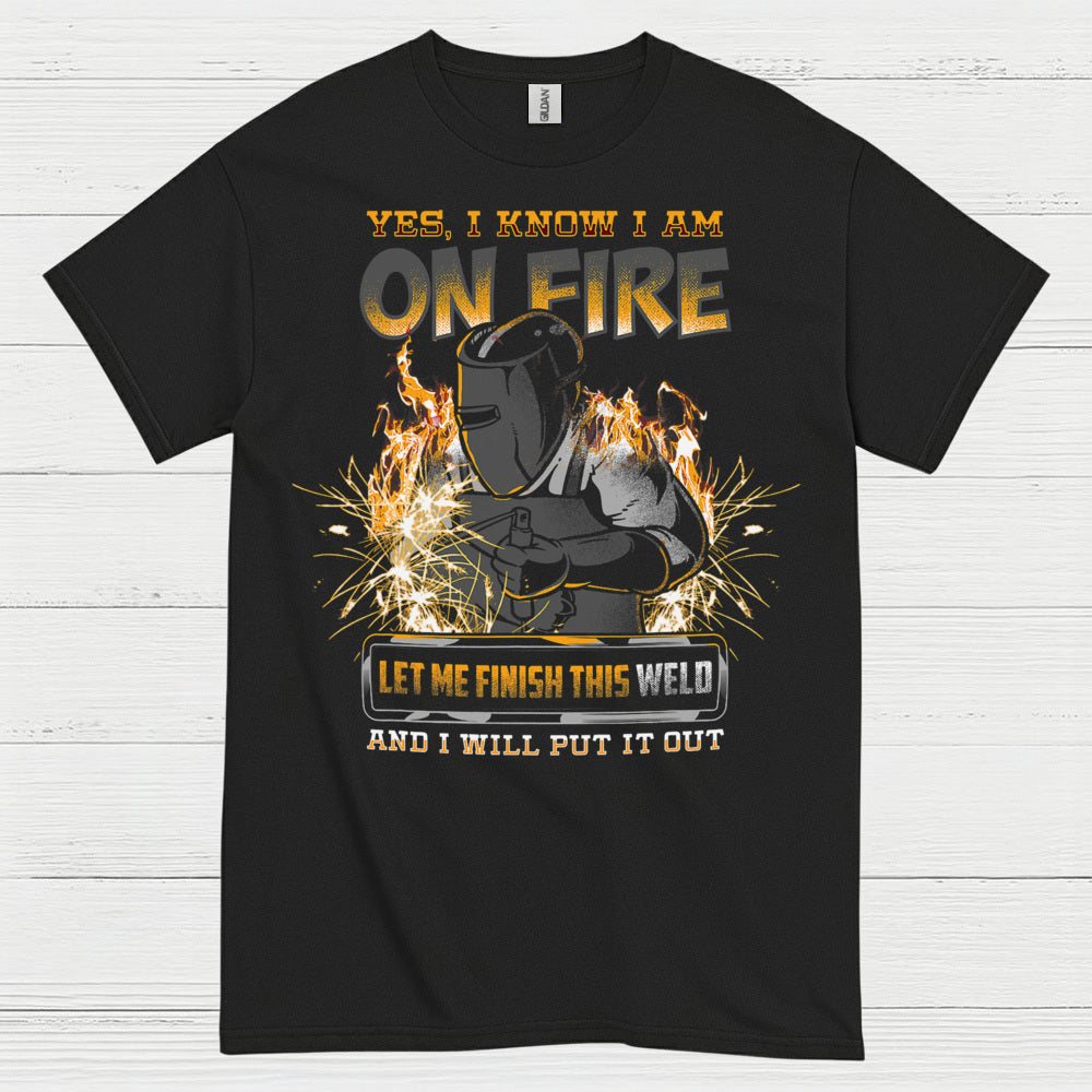 Yes I Know I Am On Fire Welding T Shirt