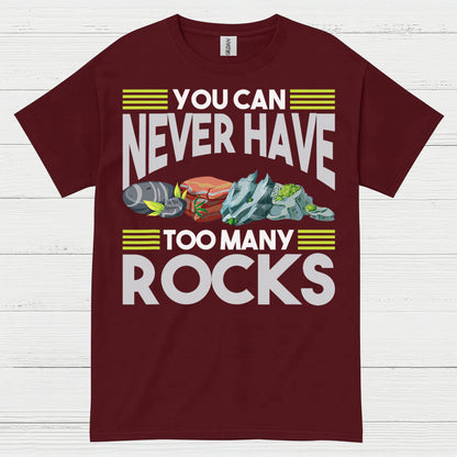You Can Never Have Too Many Rocks T Shirt