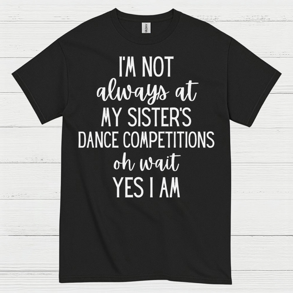 Dance Competition Sister Humor T Shirt