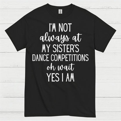 Dance Competition Sister Humor T Shirt