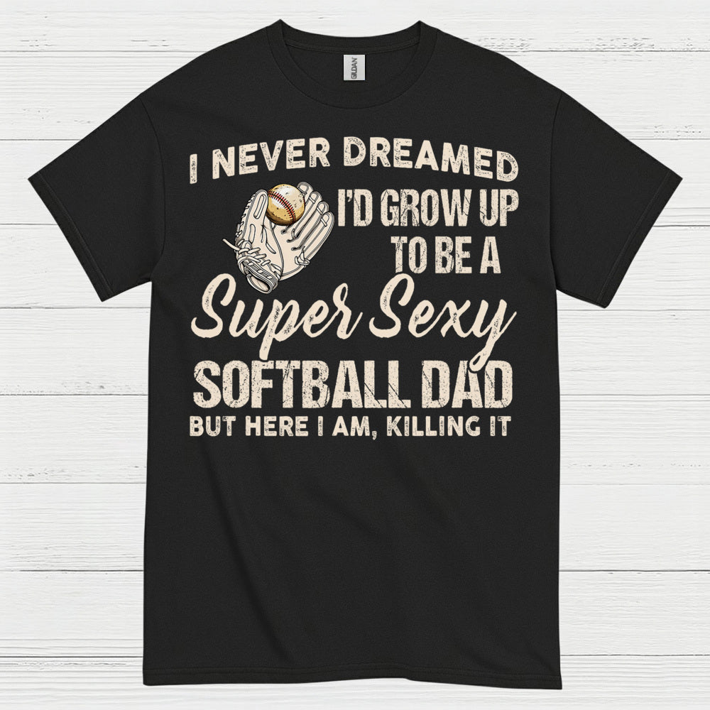 Super Sexy Softball Dad T Shirt
