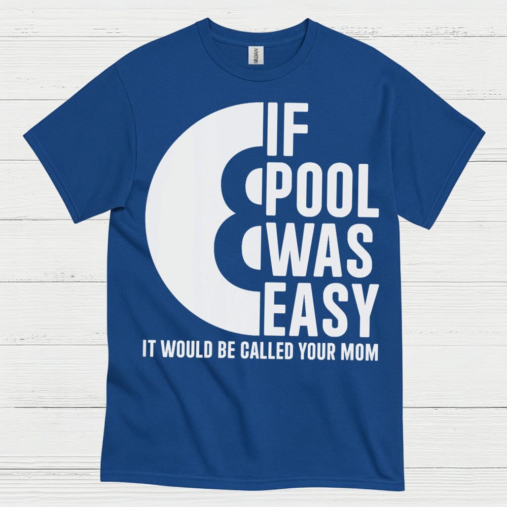 If Pool Was Easy Funny Pool T Shirt