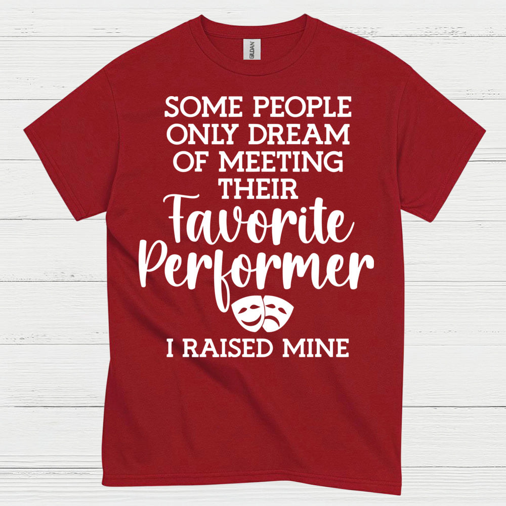 Favorite Performer I Raised Mine T Shirt