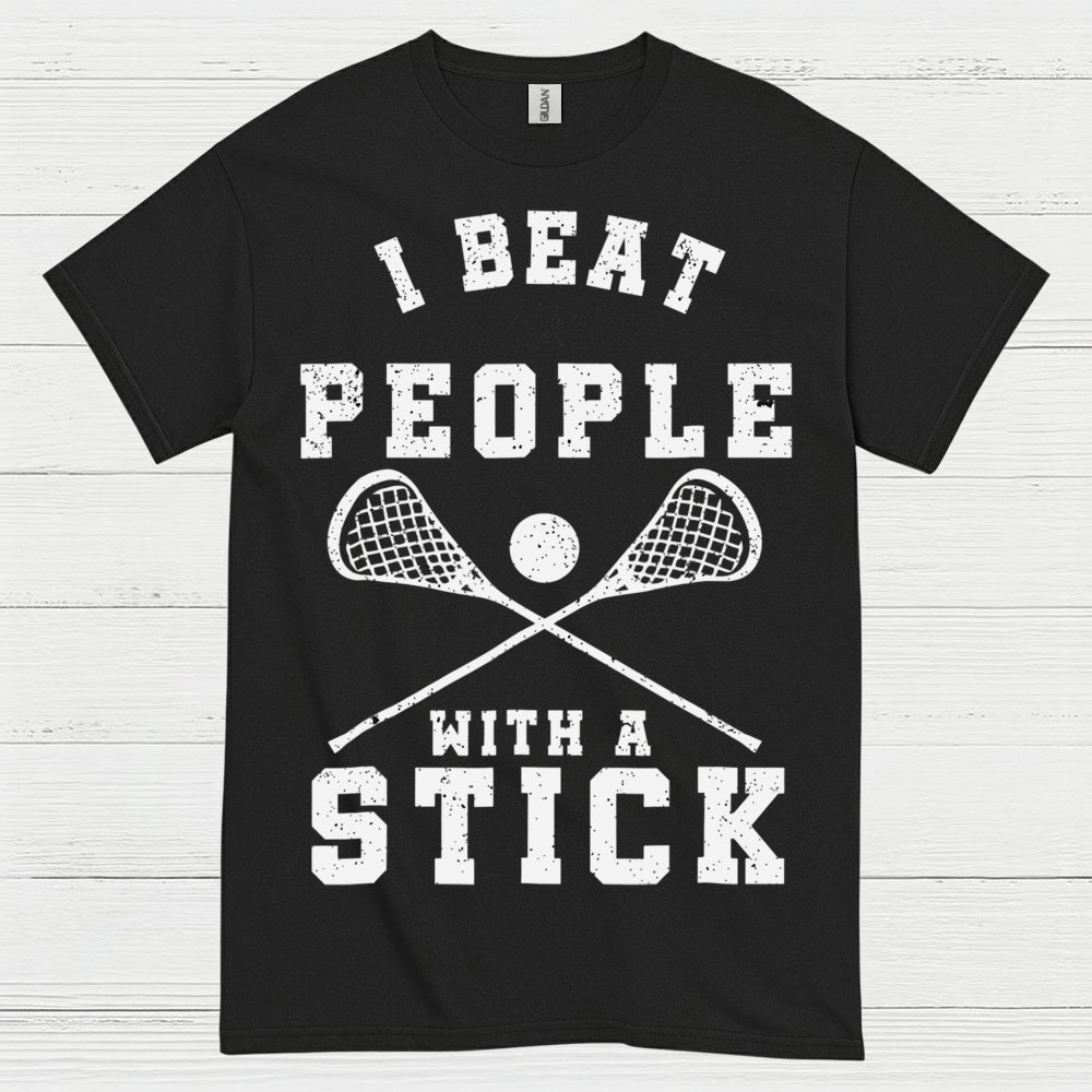 I Beat People With A Stick Lacrosse T Shirt