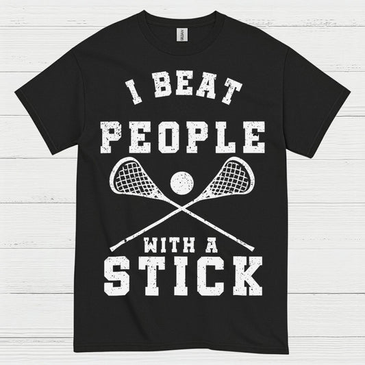 I Beat People With A Stick Lacrosse T Shirt