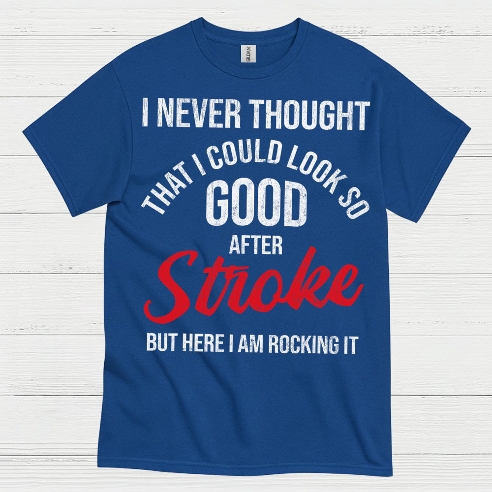 I Never Thought I Could Look Good After Stroke T Shirt
