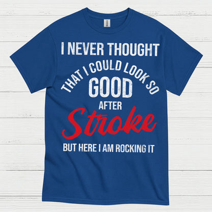 I Never Thought I Could Look Good After Stroke T Shirt