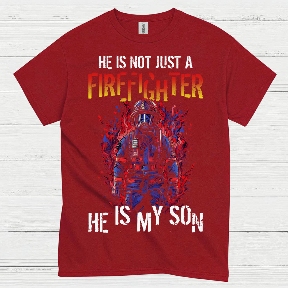 He Is Not Just a Firefighter He Is My Son T Shirt
