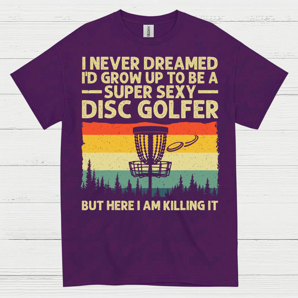 I Never Dreamed Id Grow Up Disc Golf T Shirt