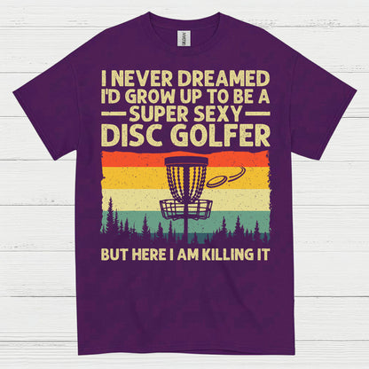 I Never Dreamed Id Grow Up Disc Golf T Shirt