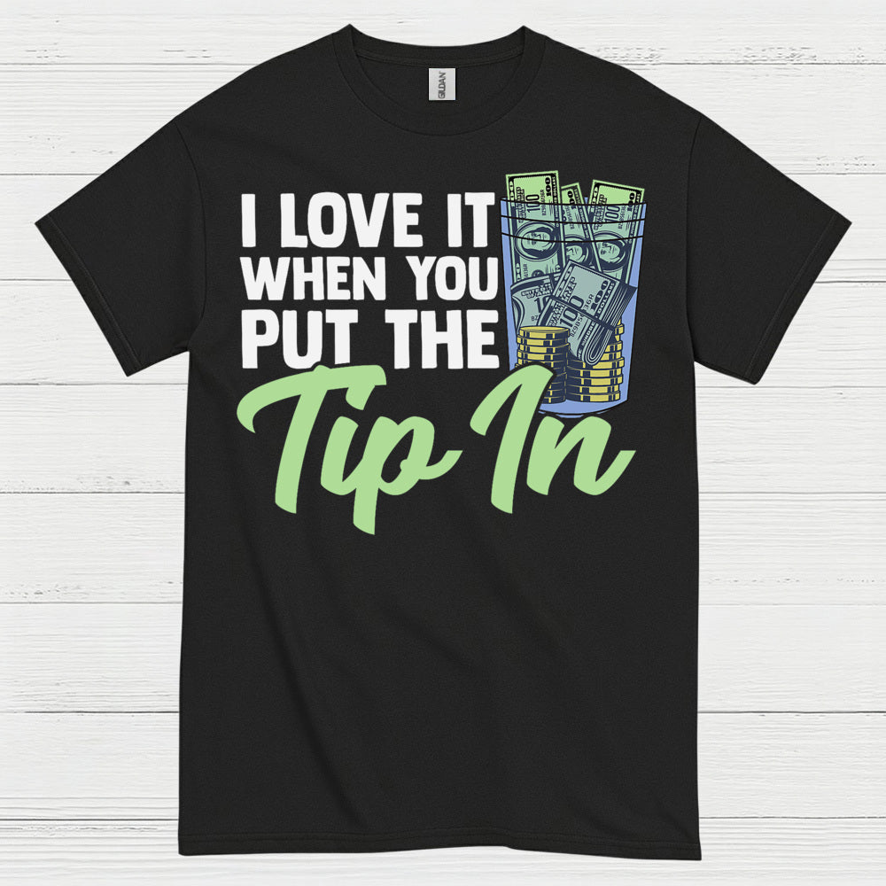 I Love It When You Tip In T Shirt