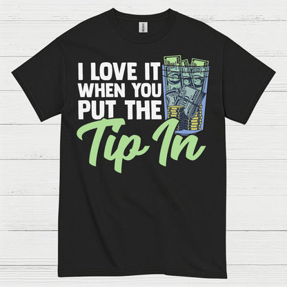 I Love It When You Tip In T Shirt