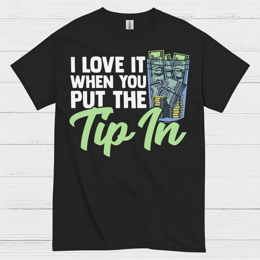 I Love It When You Tip In T Shirt