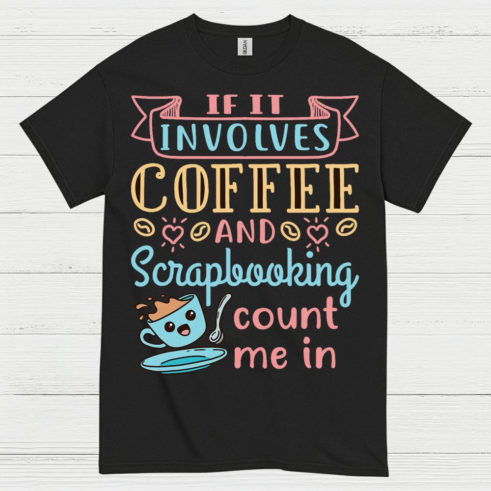If It Involves Coffee And Scrapbooking Quote T Shirt