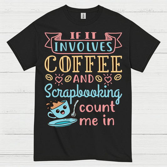 If It Involves Coffee And Scrapbooking Quote T Shirt