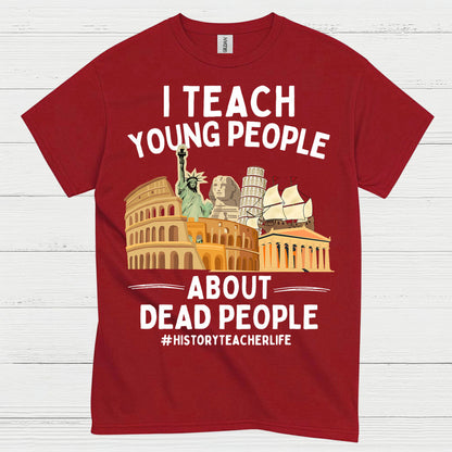 I Teach Young People About History T Shirt