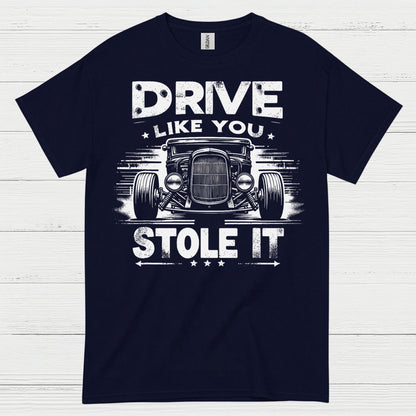 Drive Like You Stole It T Shirt