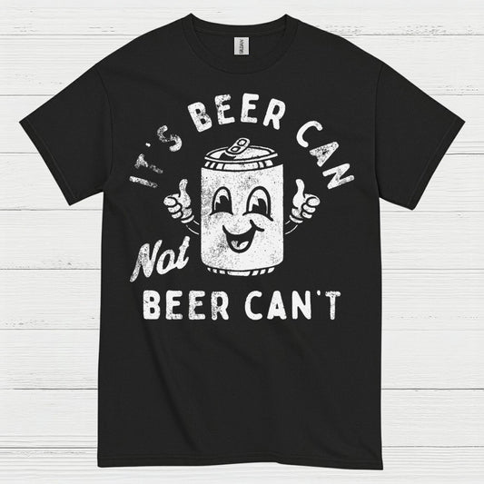 It's Beer Can Not Beer Can't T Shirt