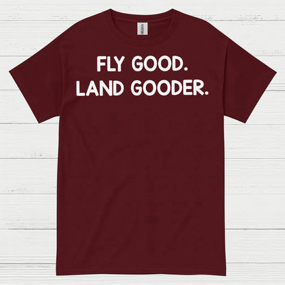 Fly Good Land Gooder T Shirt
