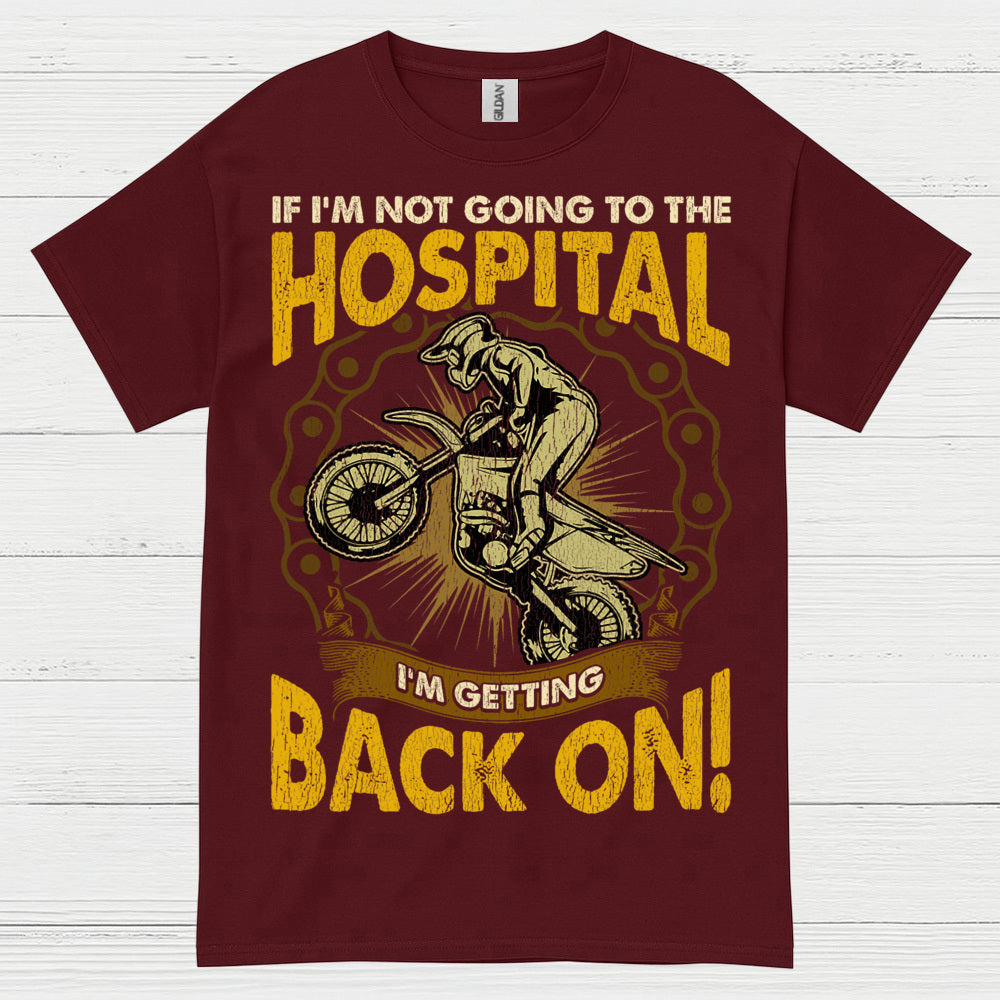 If I'm Not Going To The Hospital Dirt Bike T Shirt