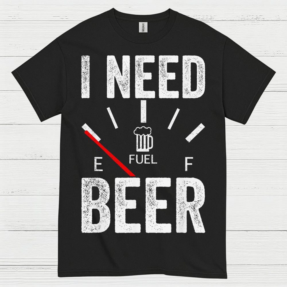 I Need Beer Fuel T Shirt