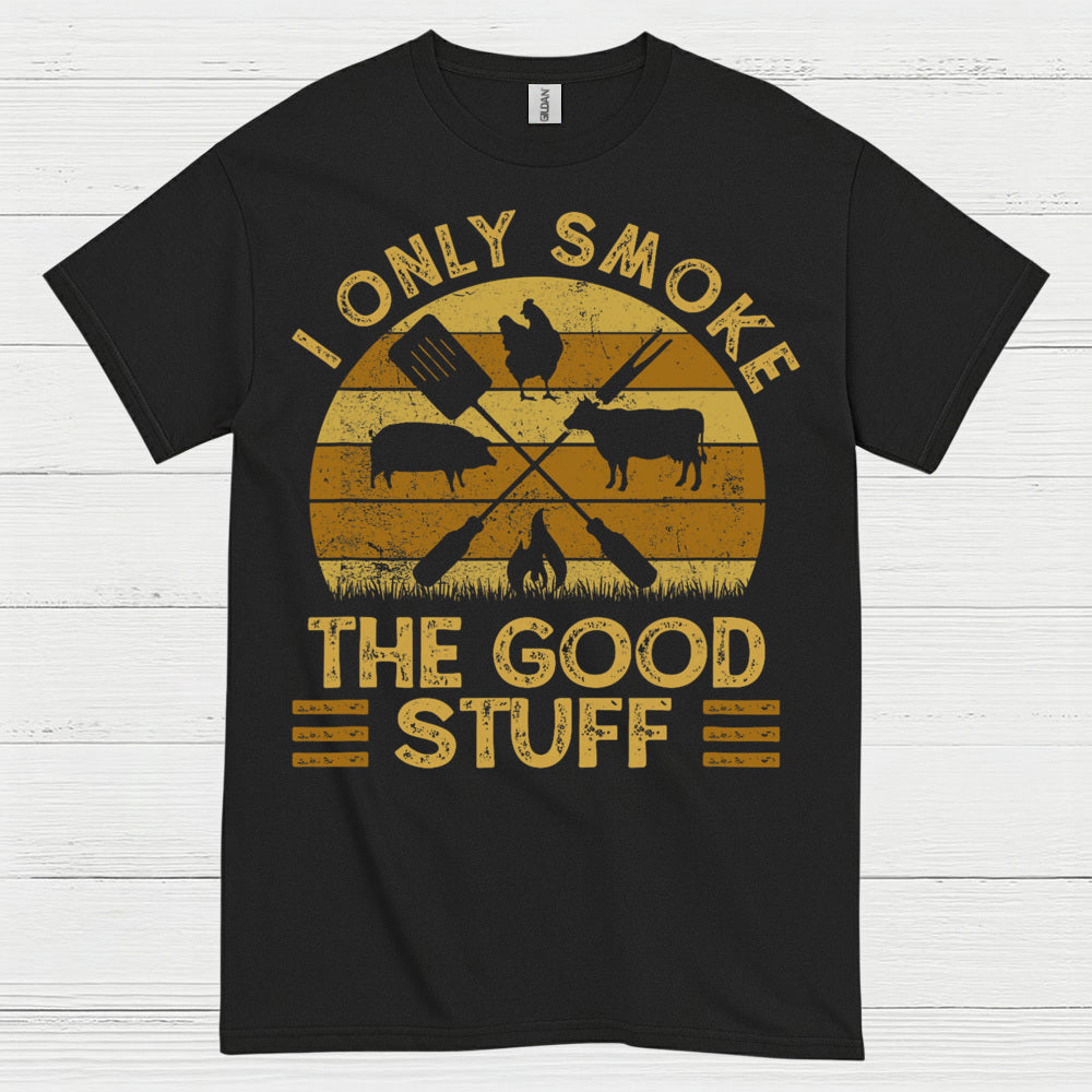 I Only Smoke The Good Stuff T Shirt