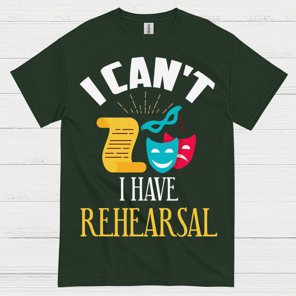 I Can’t I Have Rehearsal T Shirt