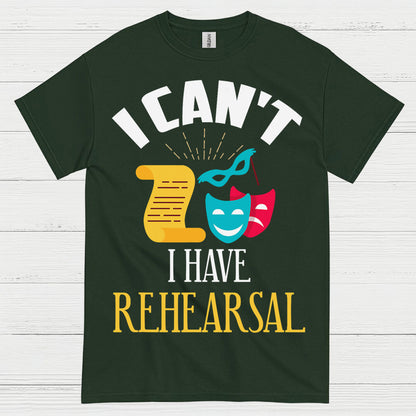 I Can’t I Have Rehearsal T Shirt