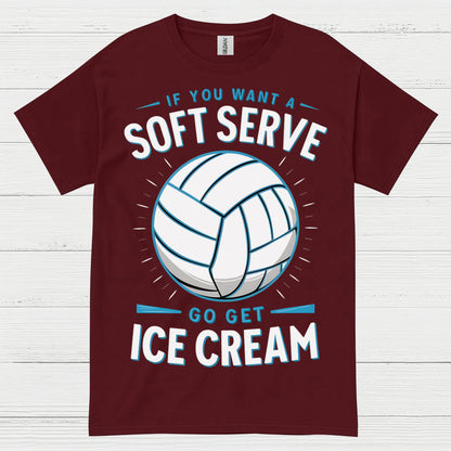 If You Want Soft Serve Volleyball Humor T Shirt