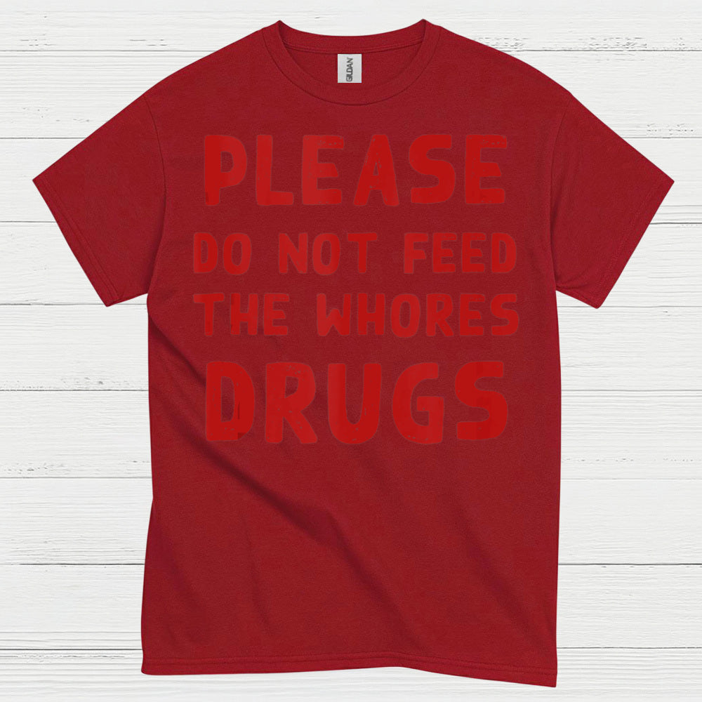 Please Do Not Feed Them Drugs Humor T Shirt