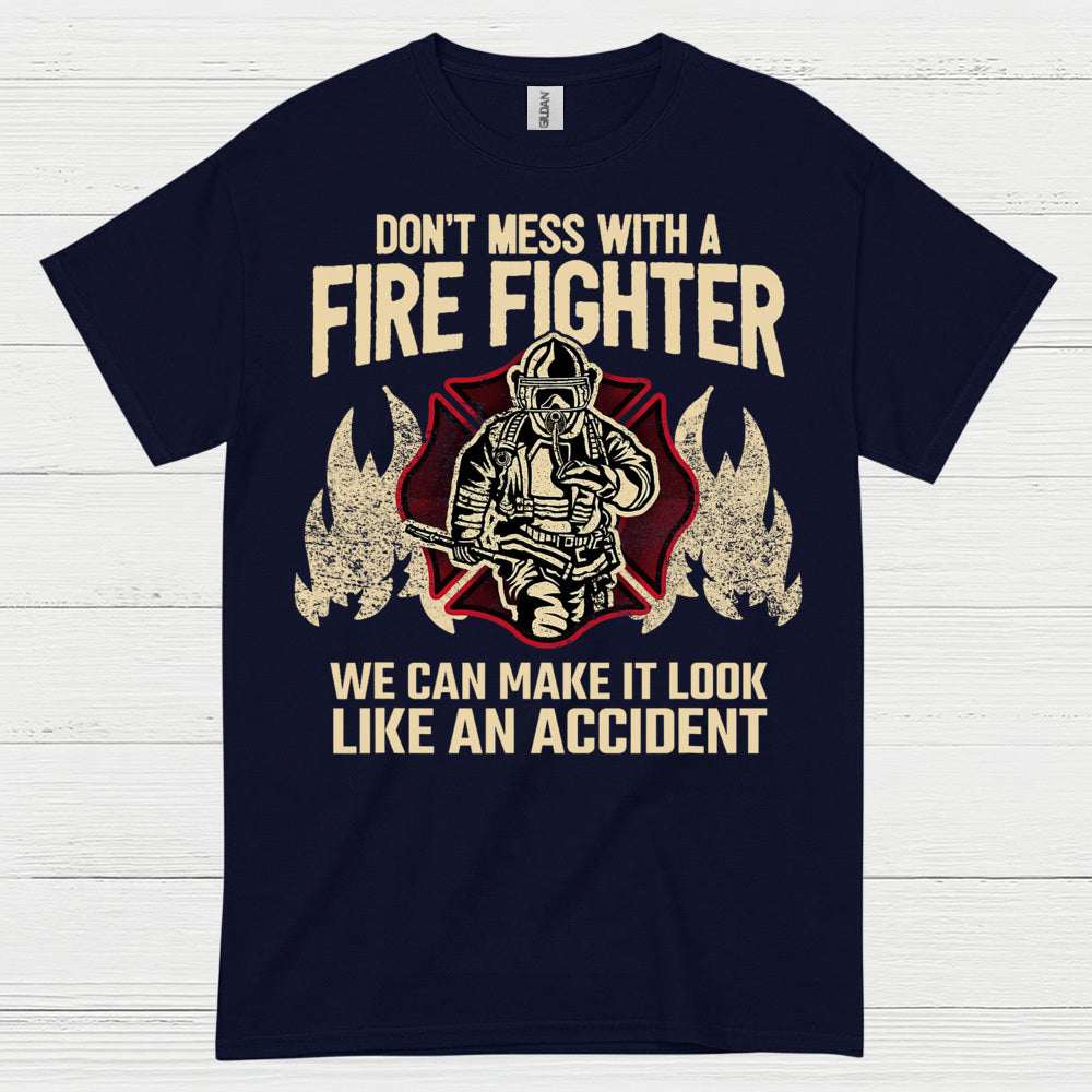 Don’t Mess With a Firefighter Accident Humor T Shirt