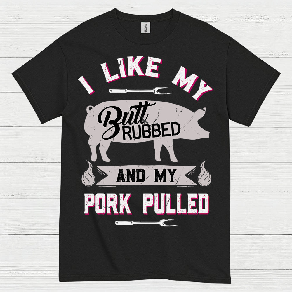 I Like My Butt Rubbed BBQ T Shirt