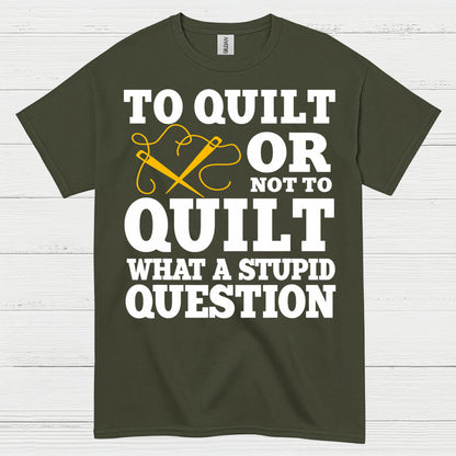 To Quilt Or Not To Quilt Humor T Shirt