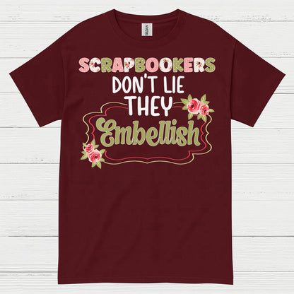 Scrapbookers Don’t Lie They Embellish T Shirt