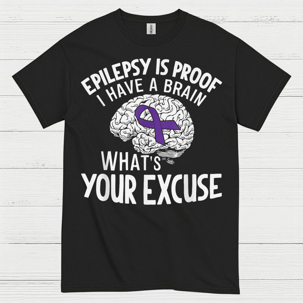 Epilepsy Is Proof Whats Your Excuse T Shirt