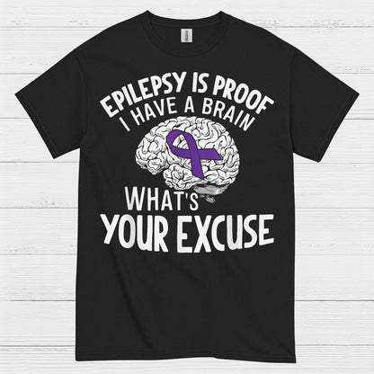 Epilepsy Is Proof Whats Your Excuse T Shirt