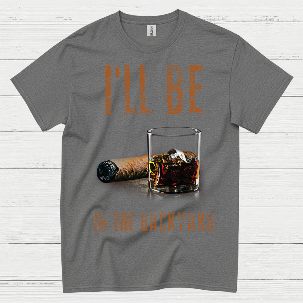 I’ll Be In The Backyard Funny Drinking T Shirt