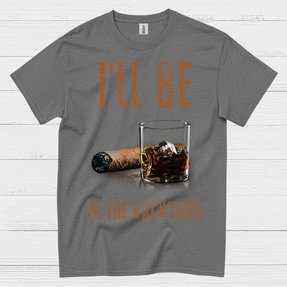 I’ll Be In The Backyard Funny Drinking T Shirt