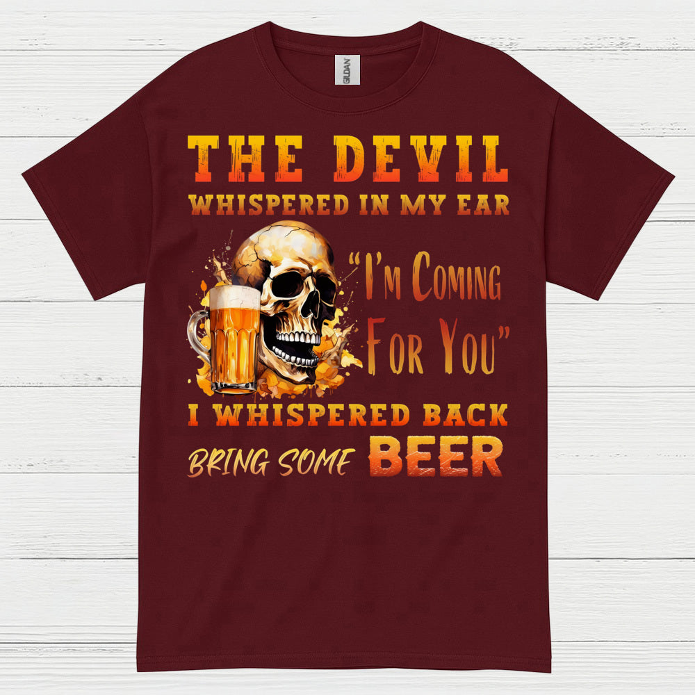 The Devil Whispered Bring Some Beer T Shirt