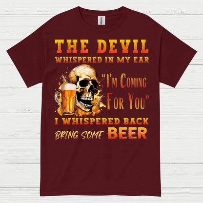 The Devil Whispered Bring Some Beer T Shirt
