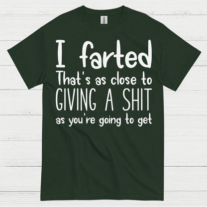 I Farted That’s As Close To Giving A Shit Quote T Shirt