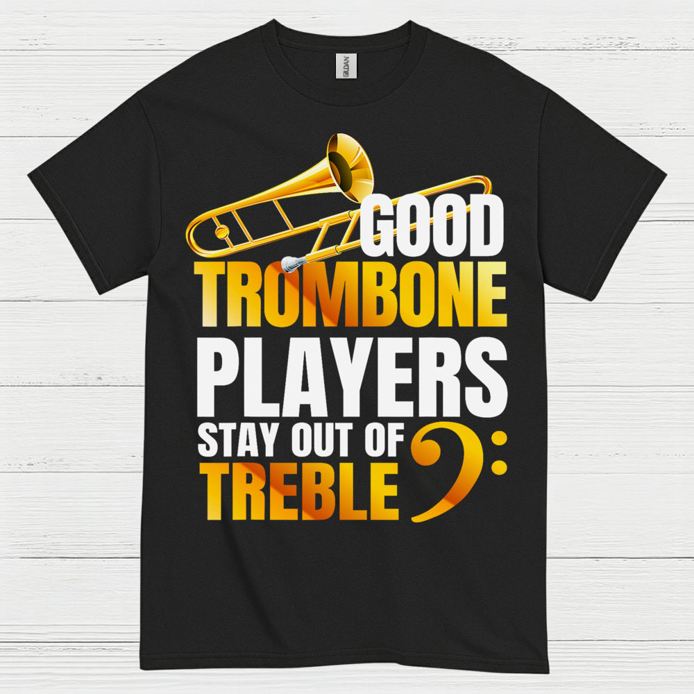 Good Trombone Players Stay Out Of Treble T Shirt