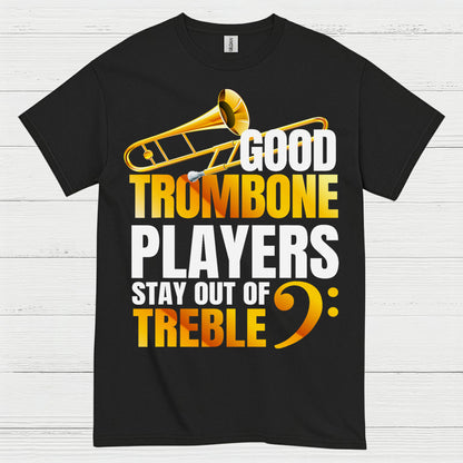 Good Trombone Players Stay Out Of Treble T Shirt
