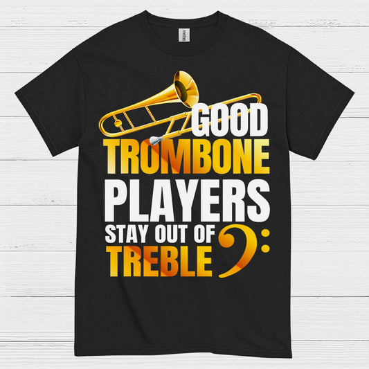 Good Trombone Players Stay Out Of Treble T Shirt