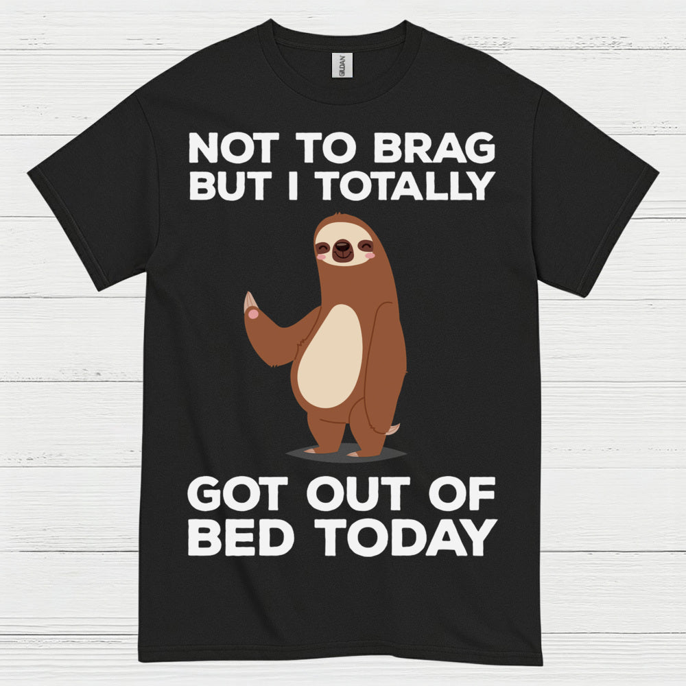 Got Out Of Bed Today Sloth T Shirt