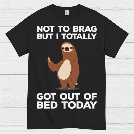 Got Out Of Bed Today Sloth T Shirt